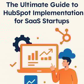 The Ultimate Guide to HubSpot Implementation for SaaS Startups